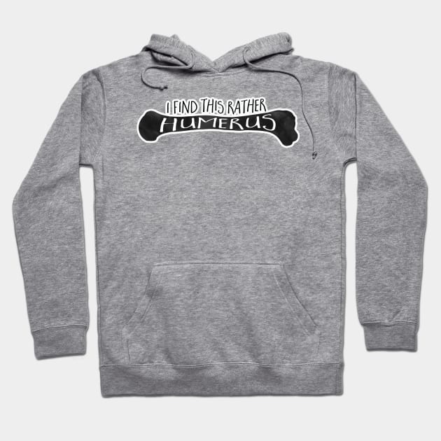 I find this rather HUMERUS - funny pun design Hoodie by HiTechMomDotCom